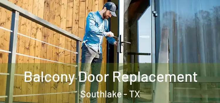  Balcony Door Replacement Southlake - TX