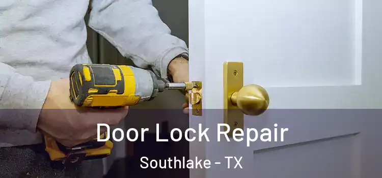 Door Lock Repair Southlake - TX