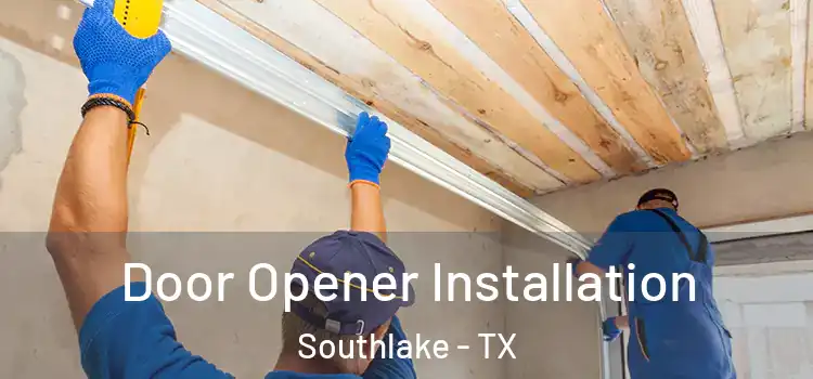  Door Opener Installation Southlake - TX