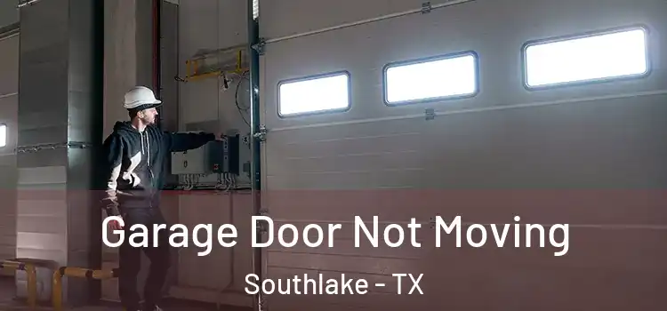  Garage Door Not Moving Southlake - TX