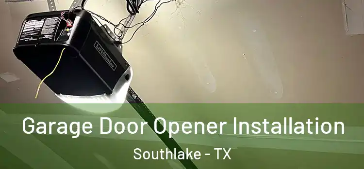  Garage Door Opener Installation Southlake - TX