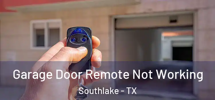  Garage Door Remote Not Working Southlake - TX