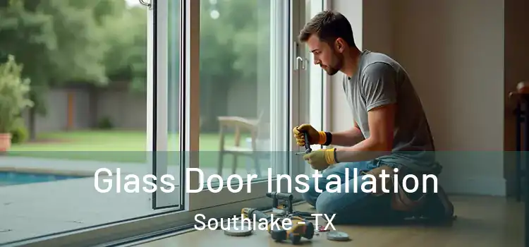  Glass Door Installation Southlake - TX