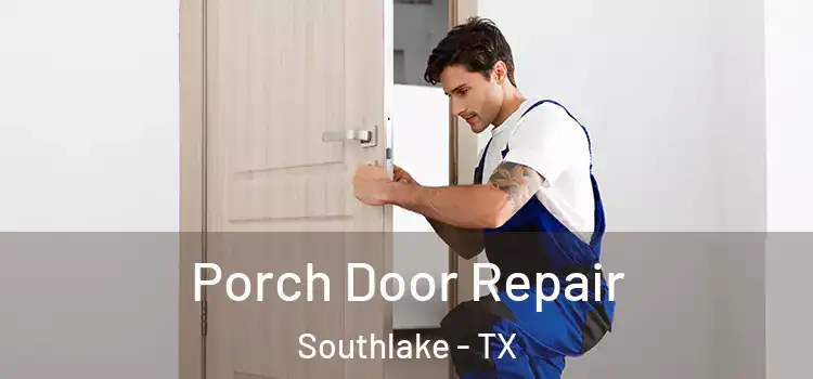  Porch Door Repair Southlake - TX